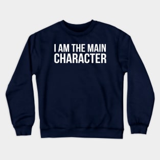 i am the main  character Crewneck Sweatshirt